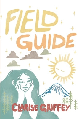 Field Guide: A Poetry Collection Rooted in Nature, Growth, and Survival by Griffey, Clarise