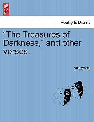 The Treasures of Darkness, and Other Verses. by Anonymous