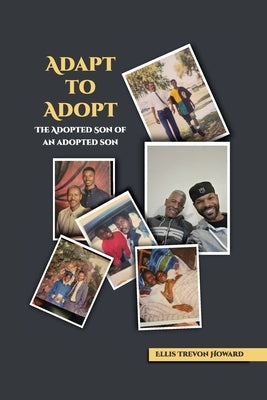 Adapt to adopt - The adopted son of an adopted son by Howard, Ellis T.