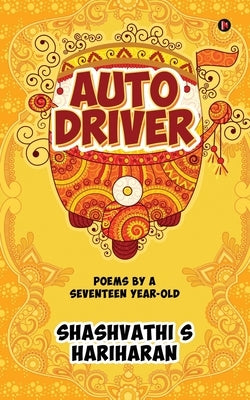 Auto Driver: Poems by a Seventeen Year-Old by Shashvathi S Hariharan