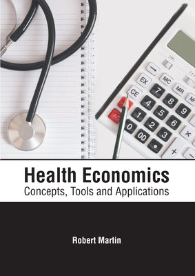 Health Economics: Concepts, Tools and Applications by Martin, Robert