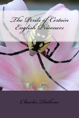 The Perils of Certain English Prisoners by Dickens, Charles