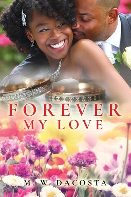 Forever My Love by Dacosta, M. W.