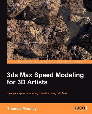 3ds Max Speed Modeling for 3D Artists by Mooney, Thomas O.