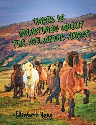 There Is Something About The Icelandic Horse by Hhaug, Elisabeth