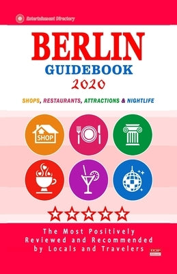 Berlin Guidebook 2020: Shops, Restaurants, Entertainment and Nightlife in Berlin, Germany (City Guidebook 2020) by Fleischman, Eugenia W.