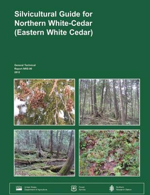 Silvicultureal Guide for Northern White-Cedar (Eastern White Cedar) by U. S. Department of Agriculture