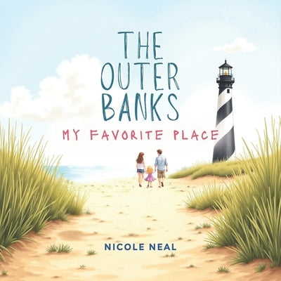 The Outer Banks: My Favorite Place by Neal, Nicole
