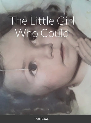 The Little Girl Who Could by Bowe, Andi