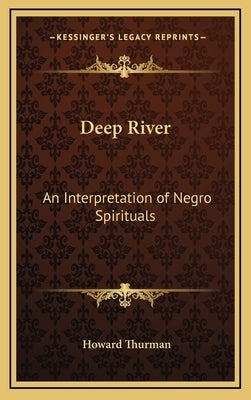 Deep River: An Interpretation of Negro Spirituals by Thurman, Howard