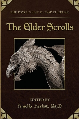 The Psychgeist of Pop Culture: The Elder Scrolls by Herbst, Ameila