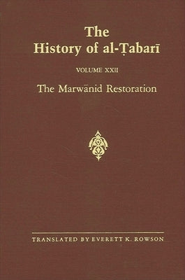 The History of al-Ṭabarī Vol. 22: The Marwānid Restoration: The Caliphate of ʿAbd al-Malik A.D. 693-701/A.H. 74-81 by Rowson, Everett K.