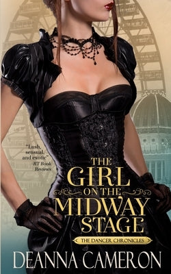 The Girl on the Midway Stage: A Novel of Love, Ambition and Scandal at the 1893 Chicago World's Fair by Cameron, Deanna
