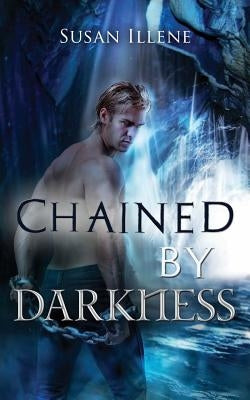 Chained by Darkness by Illene, Susan