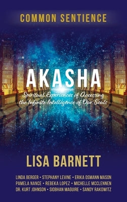 Akasha: Spiritual Experiences of Accessing the Infinite Intelligence of Our Souls by Barnett, Lisa
