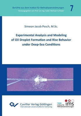 Experimental Analysis and Modeling of Oil Droplet Formation and Rise Behavior under Deep-Sea Conditions by Schlüter, Michael