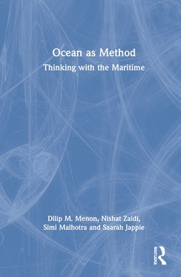 Ocean as Method: Thinking with the Maritime by Menon, Dilip M.
