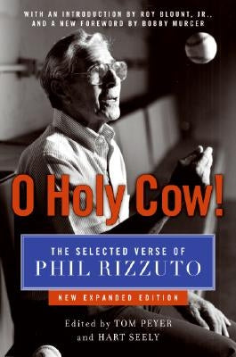 O Holy Cow!: The Selected Verse of Phil Rizzuto by Rizzuto, Phil