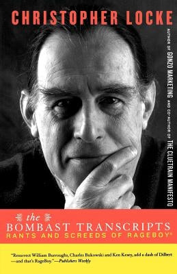 The Bombast Transcripts: Rants and Screeds of Rage Boy by Locke, Christopher