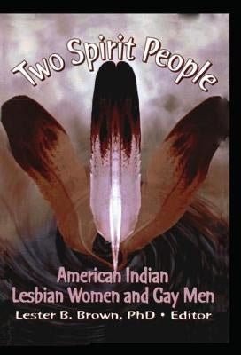 Two Spirit People: American Indian Lesbian Women and Gay Men by Brown, Lester B.