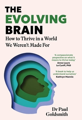 The Evolving Brain: How to Thrive in a World We Weren't Made for by Goldsmith, Paul