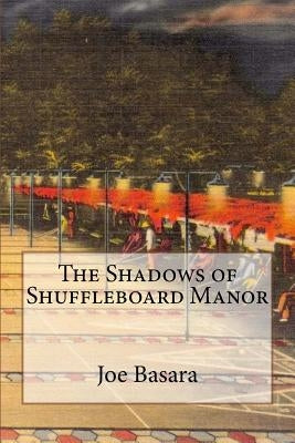 The Shadows of Shuffleboard Manor by Basara, Joe