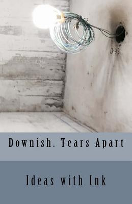 Downish. Tears Apart by Ideas with Ink