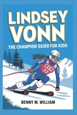 Lindsey Vonn: The Champion Skier for Kids by M. Williams, Benny