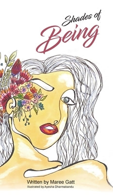 Shades of Being: A collection of my favourite thoughts & tools with the intention to empower by Gatt, Maree