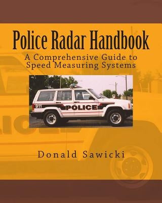 Police Radar Handbook: A Comprehensive Guide to Speed Measuring Systems by Sawicki, Donald S.