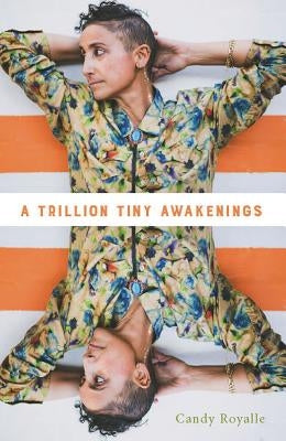 A trillion tiny awakenings by Royalle, Candy