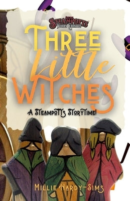 Three Little Witches: A Steampotts Storytime by Hardy-Sims, Millie