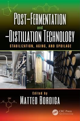 Post-Fermentation and -Distillation Technology: Stabilization, Aging, and Spoilage by Bordiga, Matteo