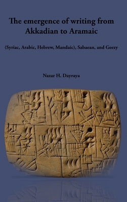 The emergence of writing from Akkadian to Aramaic by H. Dayraya, Nazar