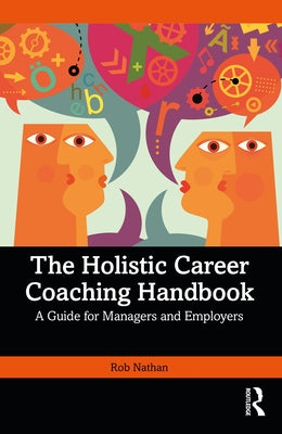 The Holistic Career Coaching Handbook: A Guide for Managers and Employers by Nathan, Rob