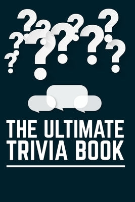 The Ultimate Trivia Book: Funny Trivia Game Book With Questions And Answers by Brebes, Linh