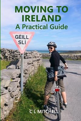 Moving to Ireland: A Practical Guide by Mitchell, C. L.