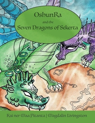 OshunRa and the 7 Dragons of Sekerta by Pitanta, Kai Ner Maa