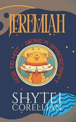 Jeremiah: How to Hot-Wire a Spacecraft by Corellian, Shytei