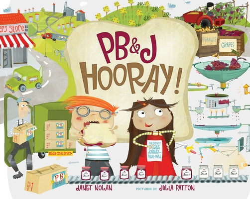 Pb&j Hooray!: Your Sandwich's Amazing Journey from Farm to Table by Nolan, Janet