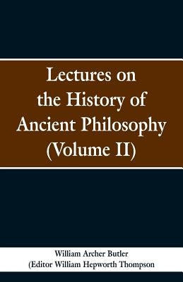 Lectures on the History of Ancient Philosophy (Volume II) by Butler, William Archer