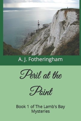 Peril at the Point: Book 1 of The Lamb's Bay Mysteries by Fotheringham, A. J.