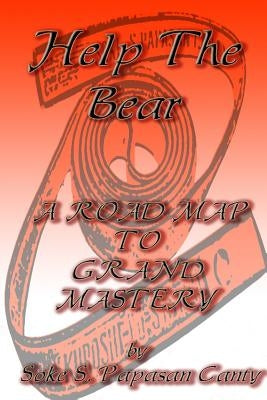 Help the Bear a Road Map to Grand Mastery by Canty, Soke S. Papasan