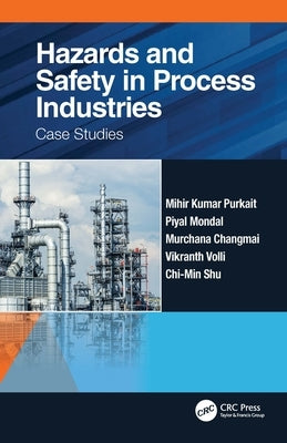 Hazards and Safety in Process Industries: Case Studies by Purkait, Mihir Kumar