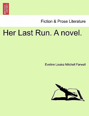 Her Last Run. a Novel. by Farwell, Eveline Louisa Mitchell