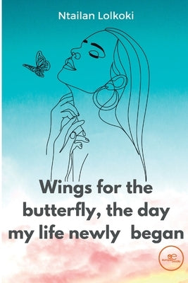 Wings for the butterfly The day my life newly began by Lolkoki, Ntailan