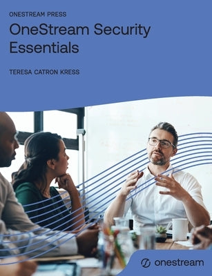OneStream Security Essentials by Kress, Teresa Catron