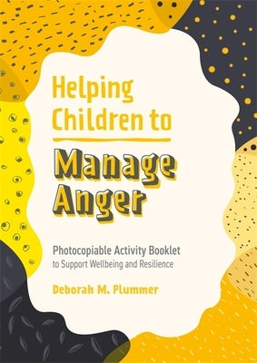 Helping Children to Manage Anger: Photocopiable Activity Booklet to Support Wellbeing and Resilience by Plummer, Deborah