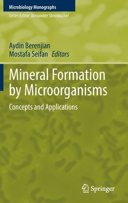 Mineral Formation by Microorganisms: Concepts and Applications by Berenjian, Aydin
