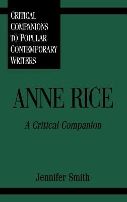 Anne Rice: A Critical Companion by Smith, Jennifer